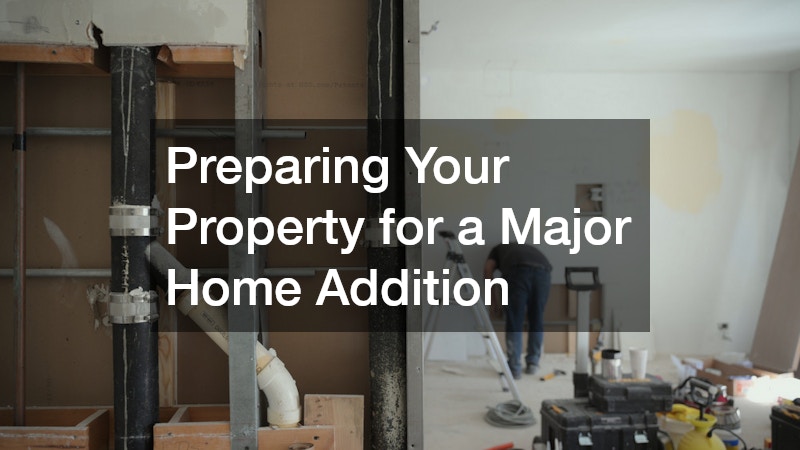 Preparing Your Property for a Major Home Addition