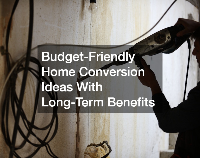 Budget-Friendly Home Conversion Ideas With Long-Term Benefits