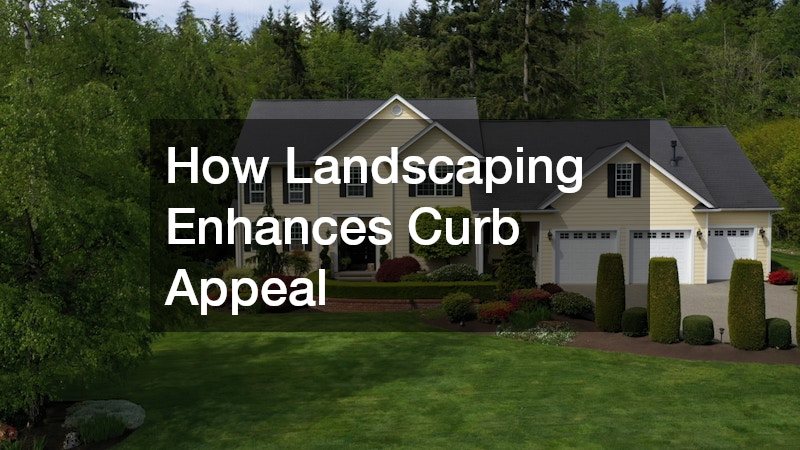 How Landscaping Enhances Curb Appeal