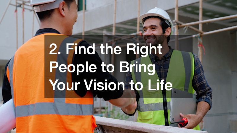 2. Find the Right People to Bring Your Vision to Life