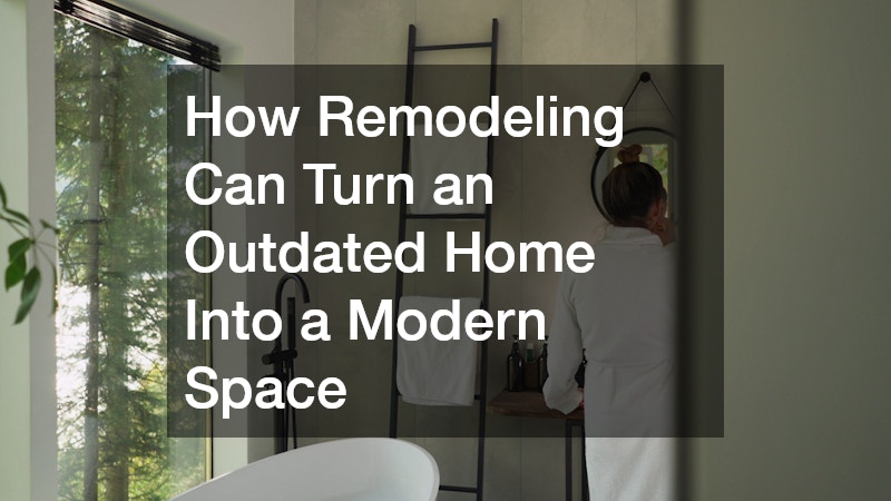 How Remodeling Can Turn an Outdated Home Into a Modern Space