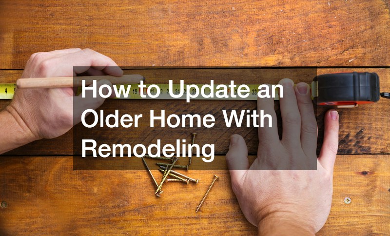 How to Update an Older Home With Remodeling