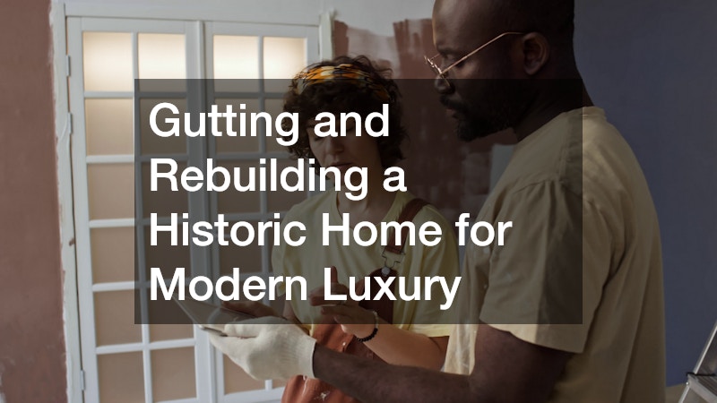 Gutting and Rebuilding a Historic Home for Modern Luxury