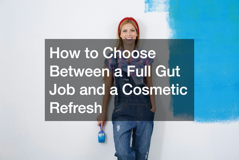 How to Choose Between a Full Gut Job and a Cosmetic Refresh