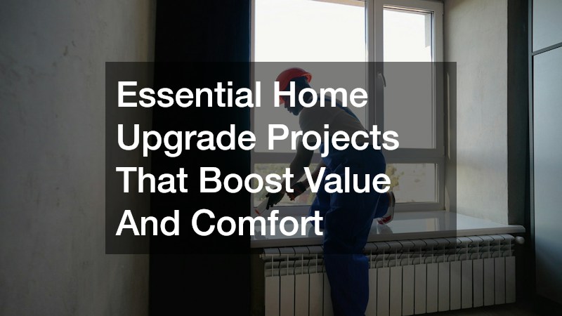 Essential Home Upgrade Projects That Boost Value And Comfort
